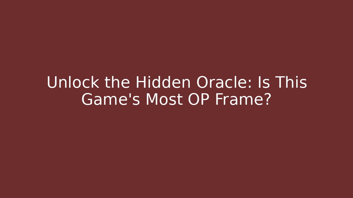 Unlock the Hidden Oracle: Is This Game's Most OP Frame?
