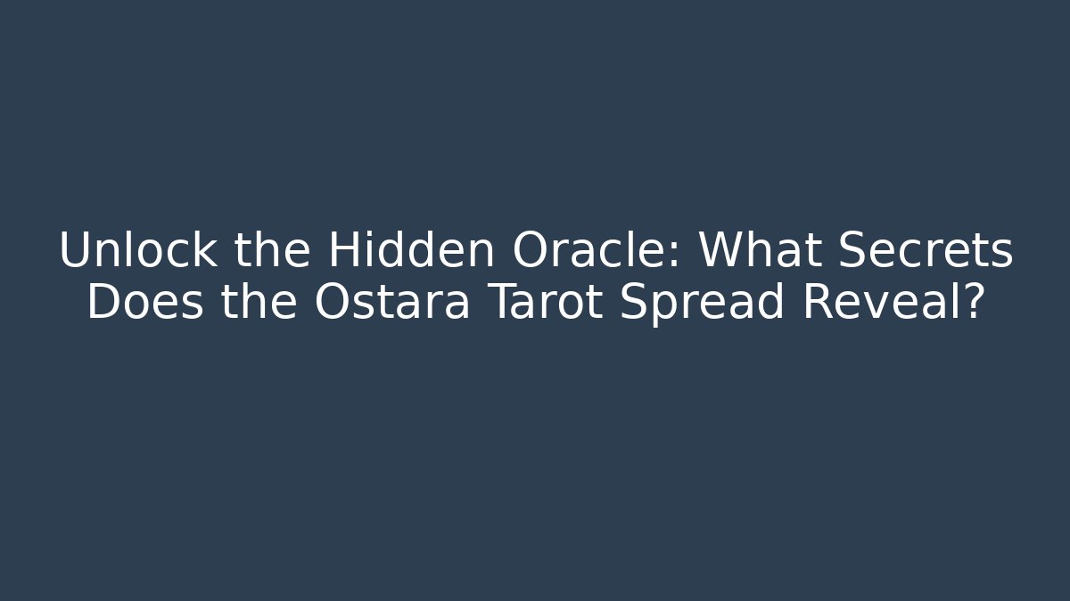 Unlock the Hidden Oracle: What Secrets Does the Ostara Tarot Spread Reveal?
