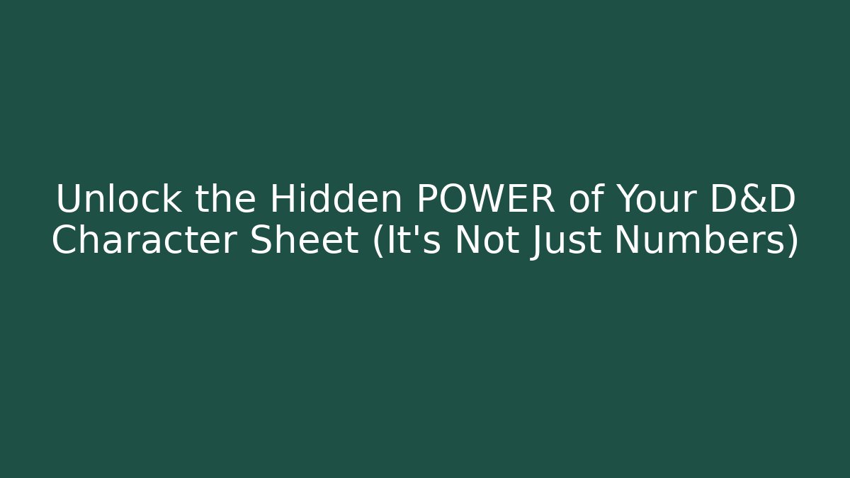 Unlock the Hidden POWER of Your D&D Character Sheet (It's Not Just Numbers)