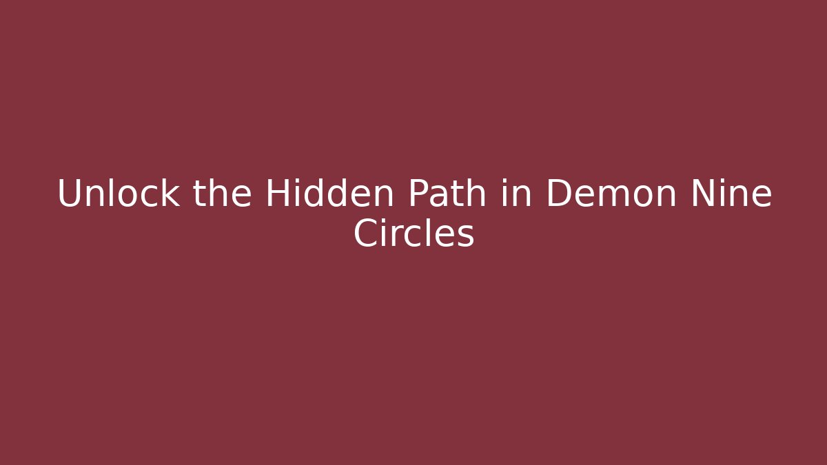 Unlock the Hidden Path in Demon Nine Circles