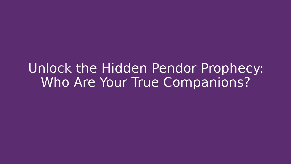 Unlock the Hidden Pendor Prophecy: Who Are Your True Companions? - Método de Aprovação