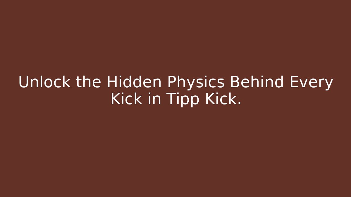 Unlock the Hidden Physics Behind Every Kick in Tipp Kick. - Método de Aprovação