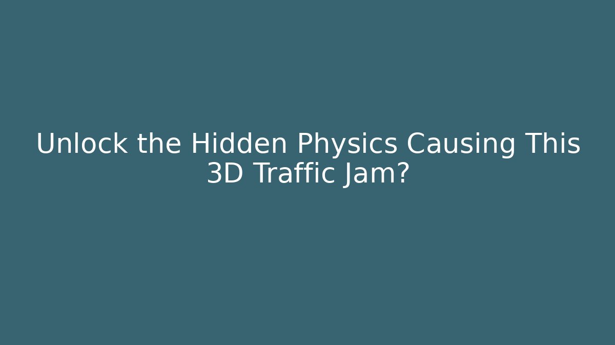 Unlock the Hidden Physics Causing This 3D Traffic Jam? - Método de Aprovação