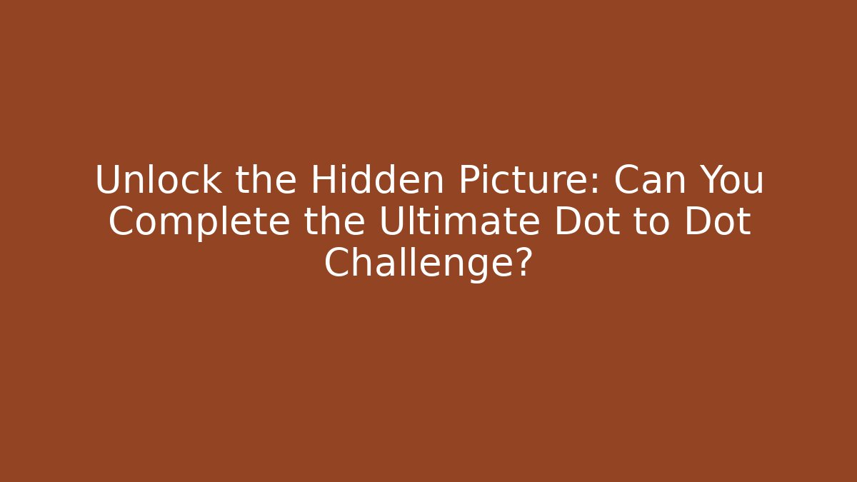 Unlock the Hidden Picture: Can You Complete the Ultimate Dot to Dot Challenge?