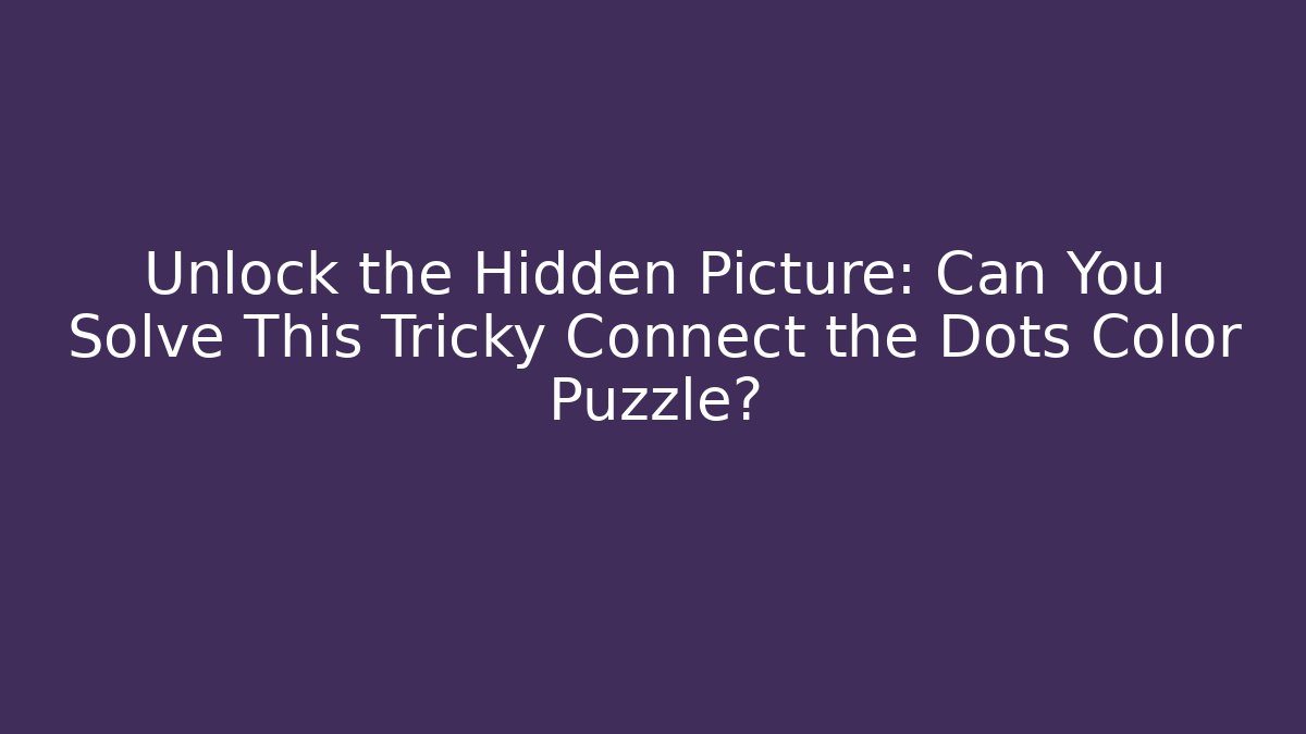 Unlock the Hidden Picture: Can You Solve This Tricky Connect the Dots Color Puzzle?