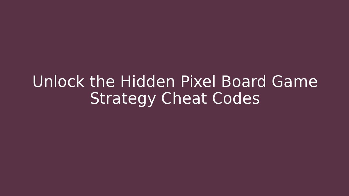 Unlock the Hidden Pixel Board Game Strategy Cheat Codes