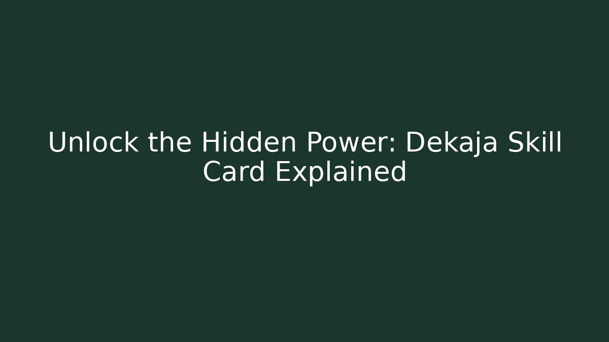 Unlock the Hidden Power: Dekaja Skill Card Explained