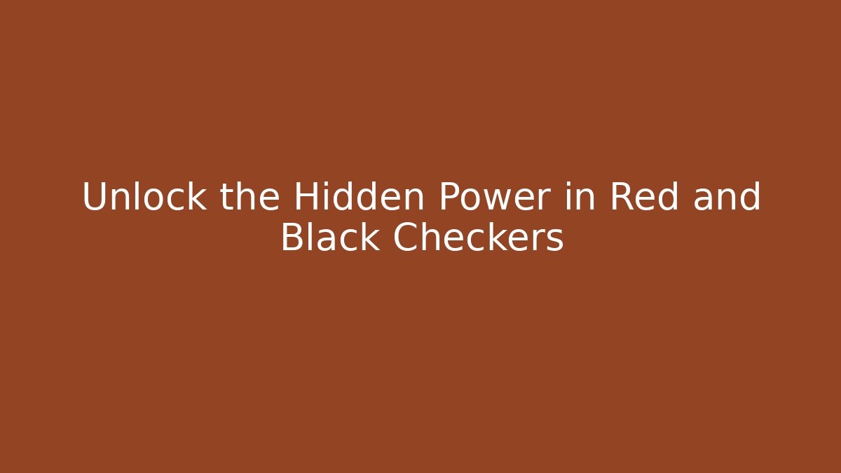 Unlock the Hidden Power in Red and Black Checkers