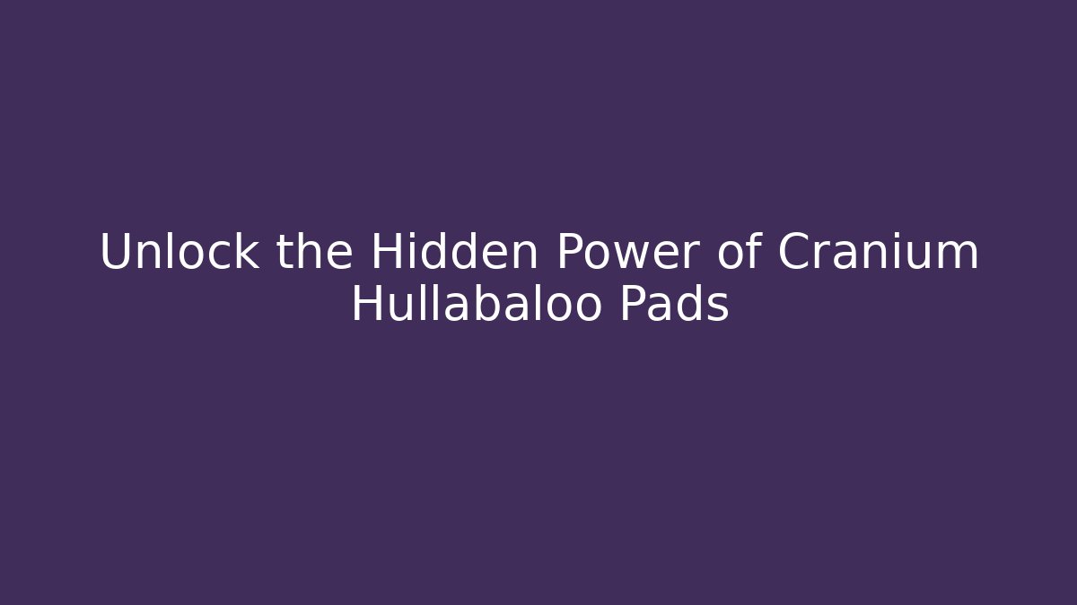 Unlock the Hidden Power of Cranium Hullabaloo Pads