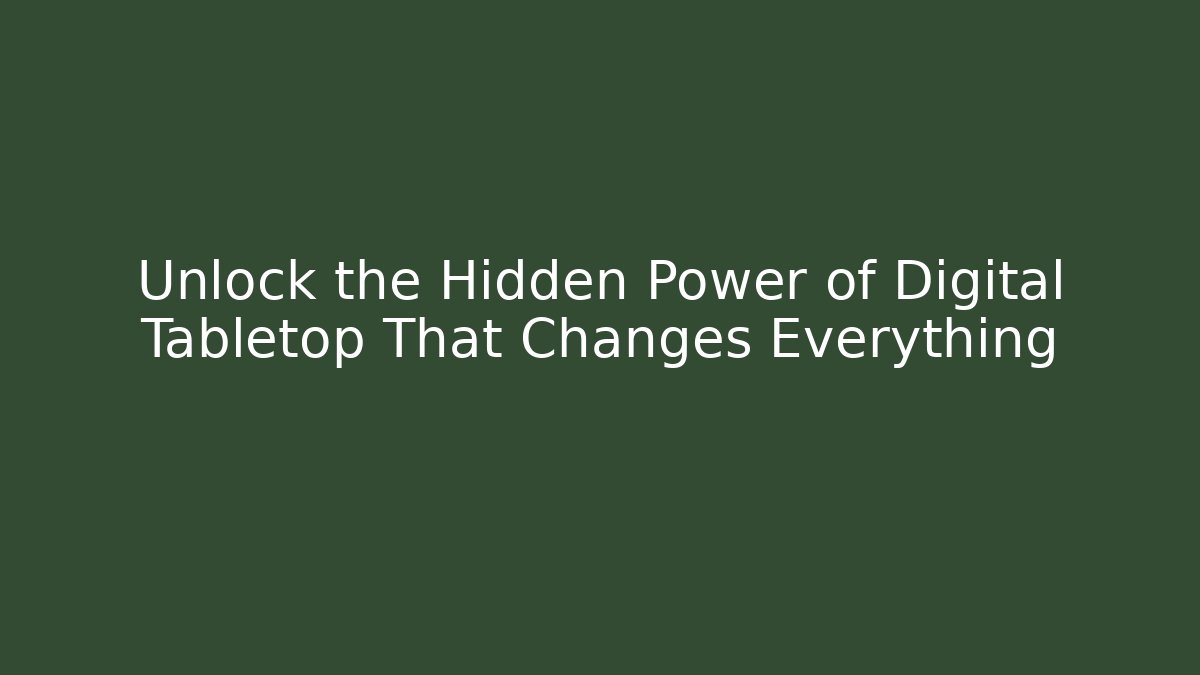 Unlock the Hidden Power of Digital Tabletop That Changes Everything