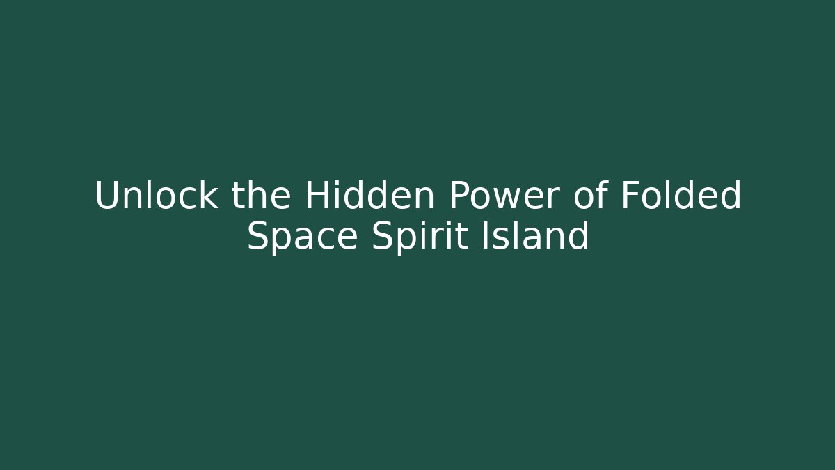 Unlock the Hidden Power of Folded Space Spirit Island