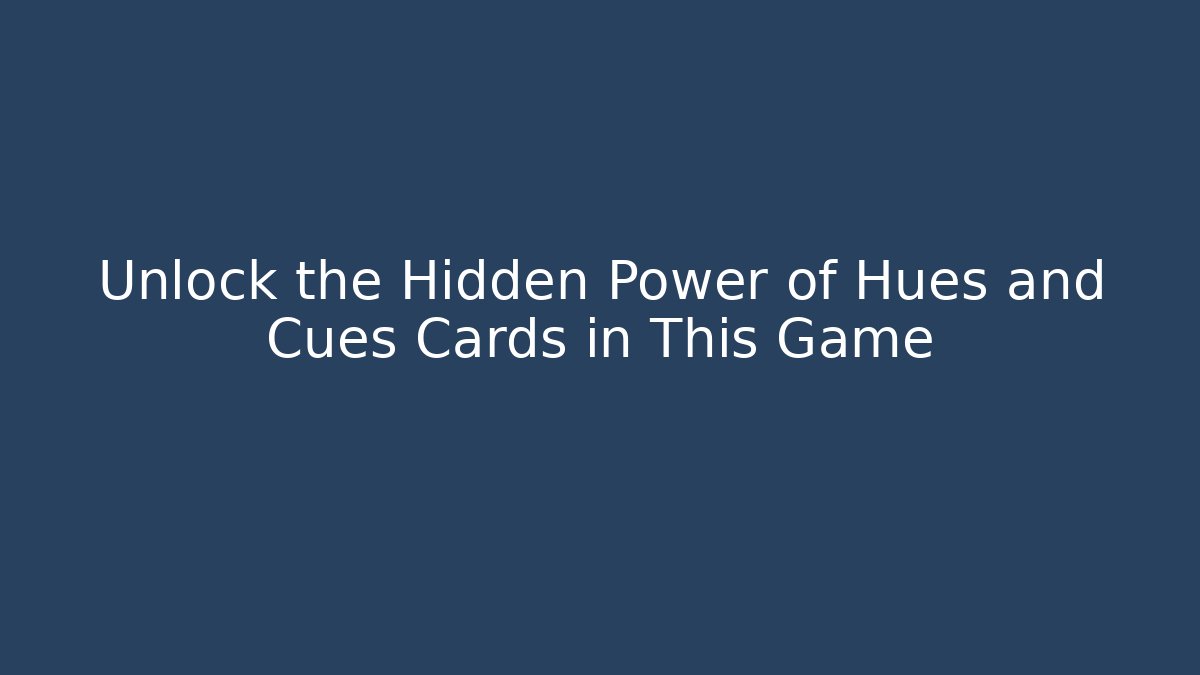 Unlock the Hidden Power of Hues and Cues Cards in This Game
