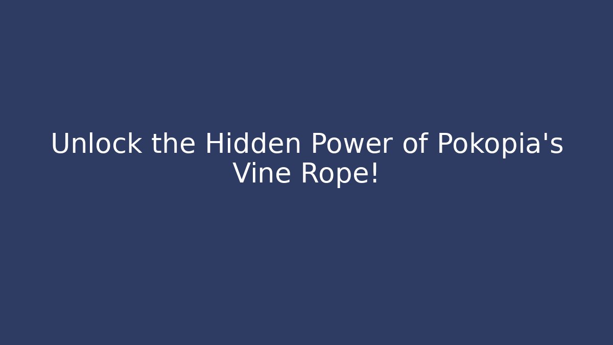 Unlock the Hidden Power of Pokopia’s Vine Rope!