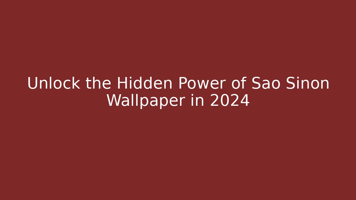 Unlock the Hidden Power of São Sinon Wallpaper in 2024