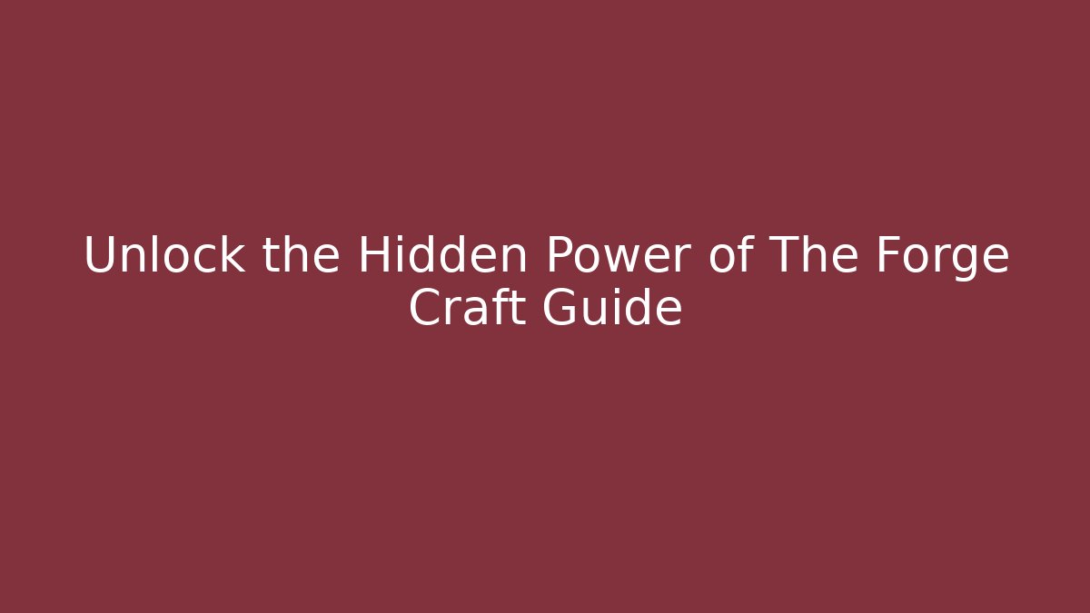 Unlock the Hidden Power of The Forge Craft Guide