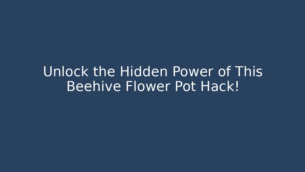 Unlock the Hidden Power of This Beehive Flower Pot Hack!