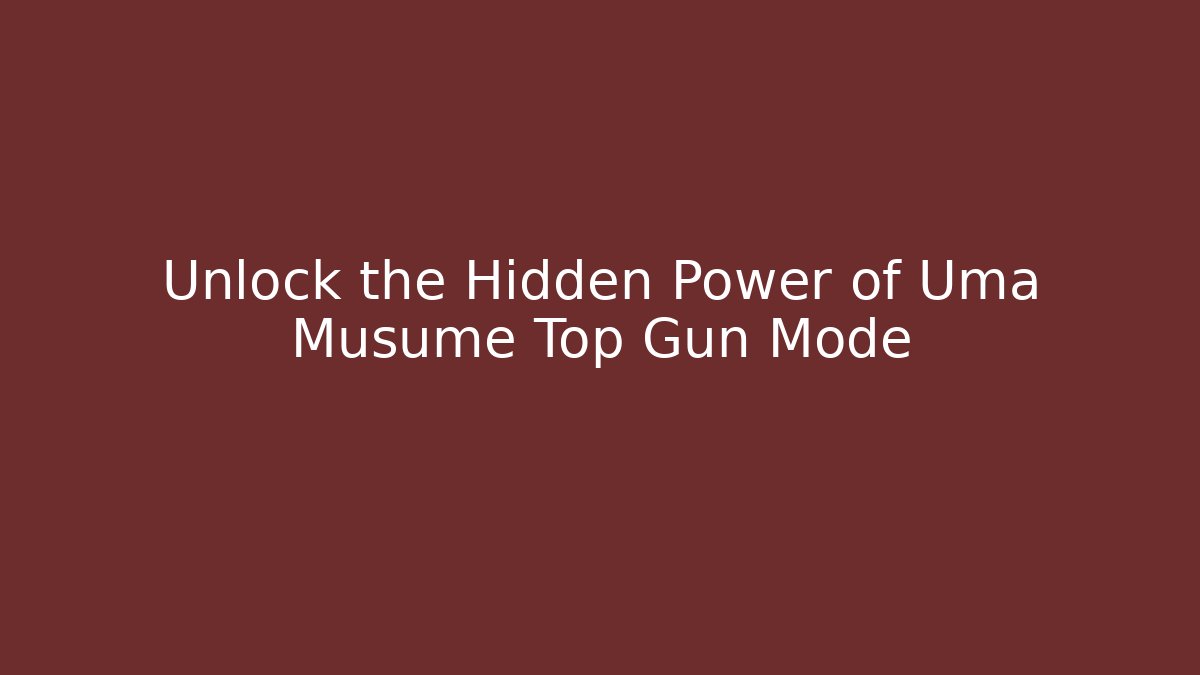 Unlock the Hidden Power of Uma Musume Top Gun Mode - Método de Aprovação
