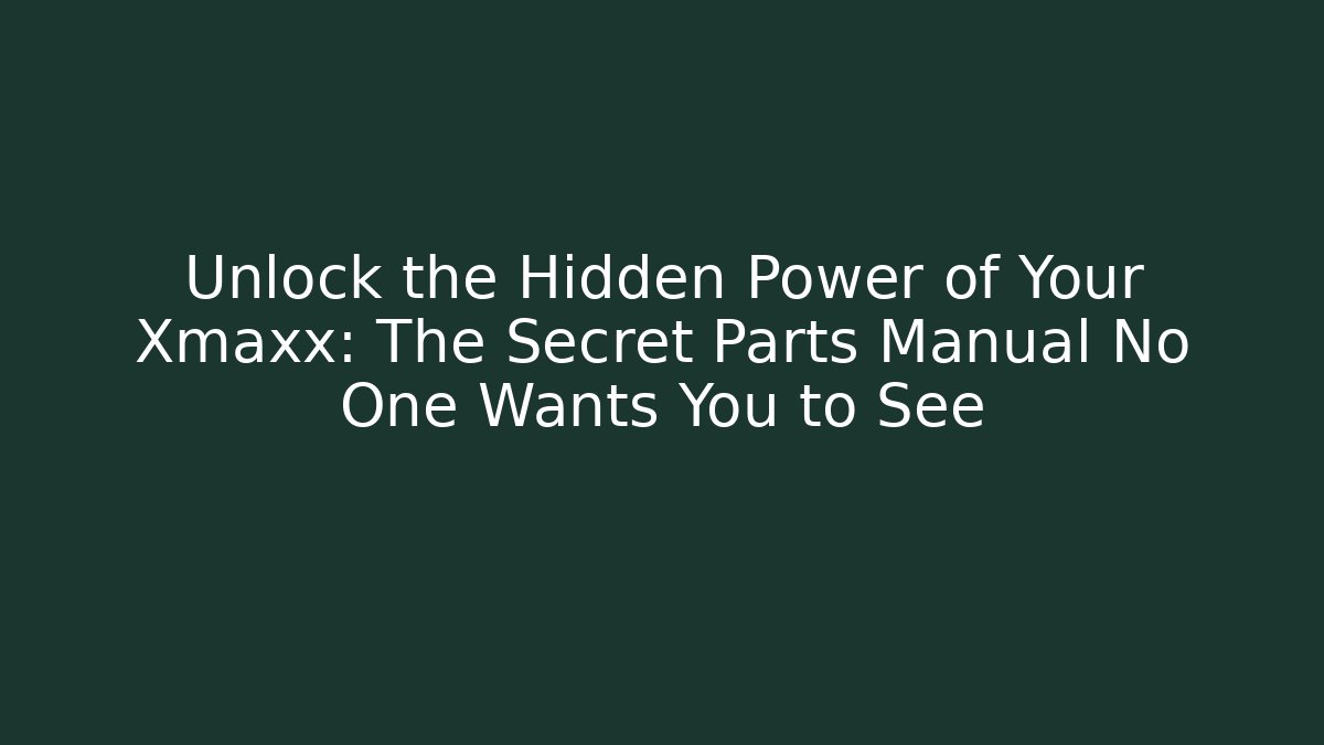 Unlock the Hidden Power of Your Xmaxx: The Secret Parts Manual No One Wants You to See - Método de Aprovação