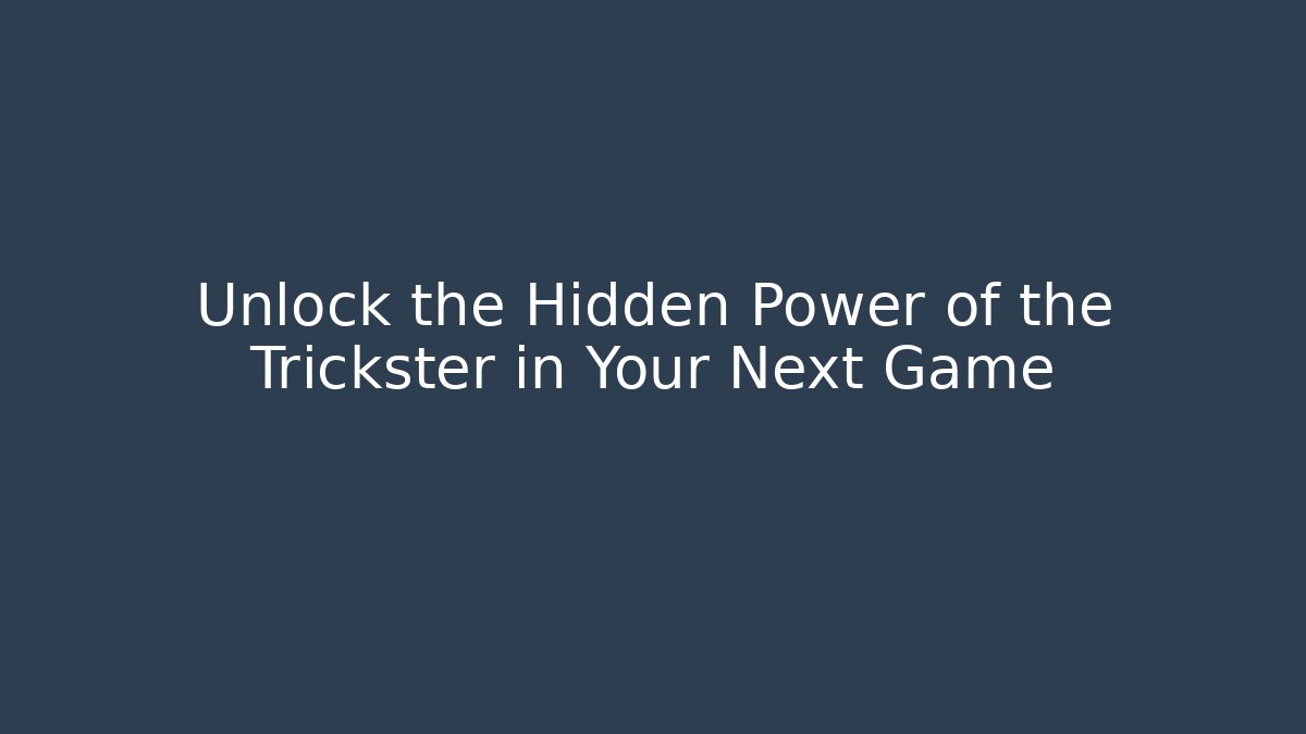 Unlock the Hidden Power of the Trickster in Your Next Game