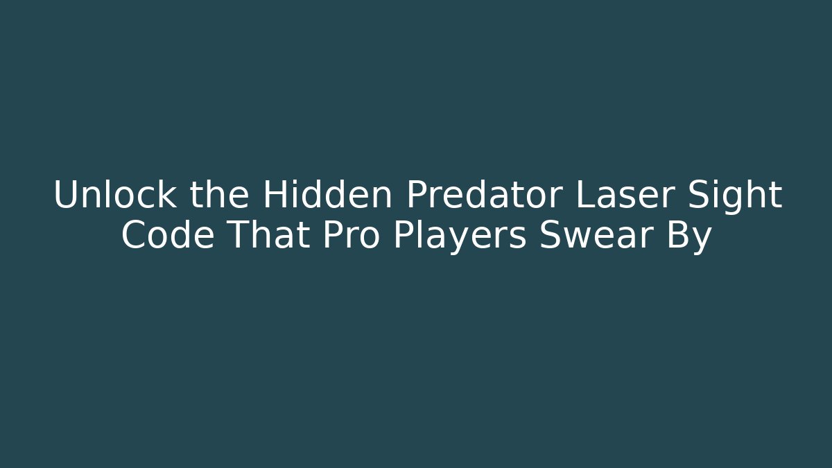 Unlock the Hidden Predator Laser Sight Code That Pro Players Swear By