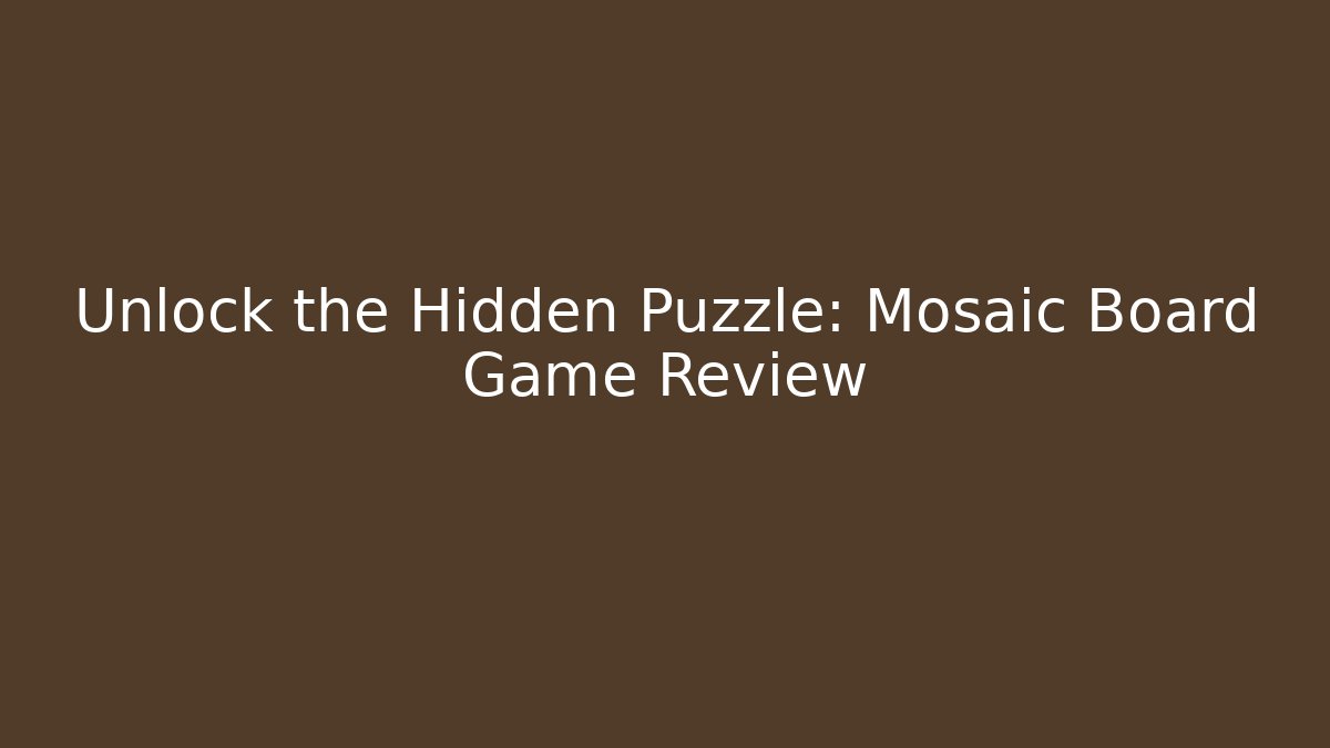 Unlock the Hidden Puzzle: Mosaic Board Game Review