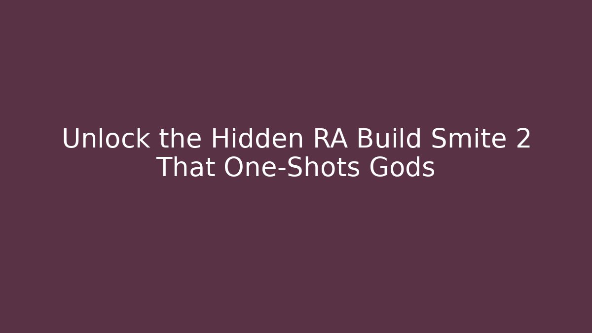 Unlock the Hidden RA Build Smite 2 That One-Shots Gods