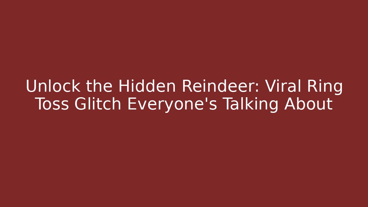 Unlock the Hidden Reindeer: Viral Ring Toss Glitch Everyone’s Talking About