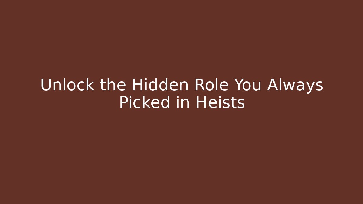 Unlock the Hidden Role You Always Picked in Heists