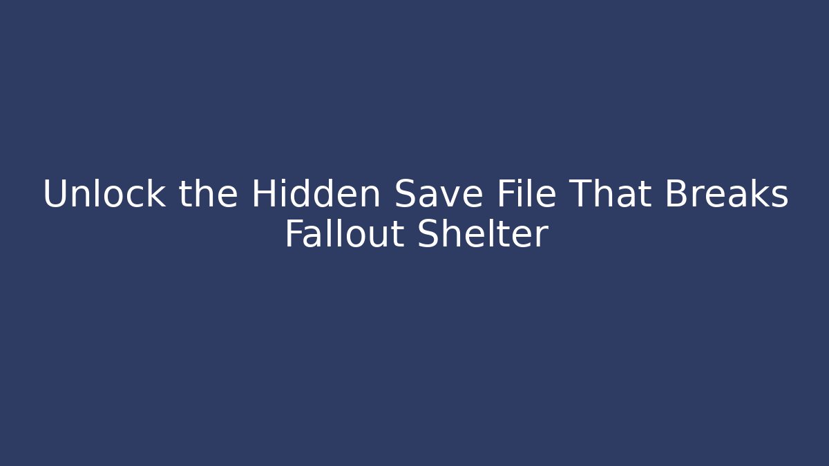 Unlock the Hidden Save File That Breaks Fallout Shelter