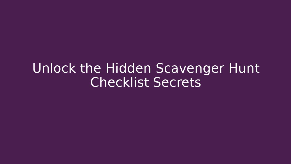Unlock the Hidden Scavenger Hunt Checklist Secrets