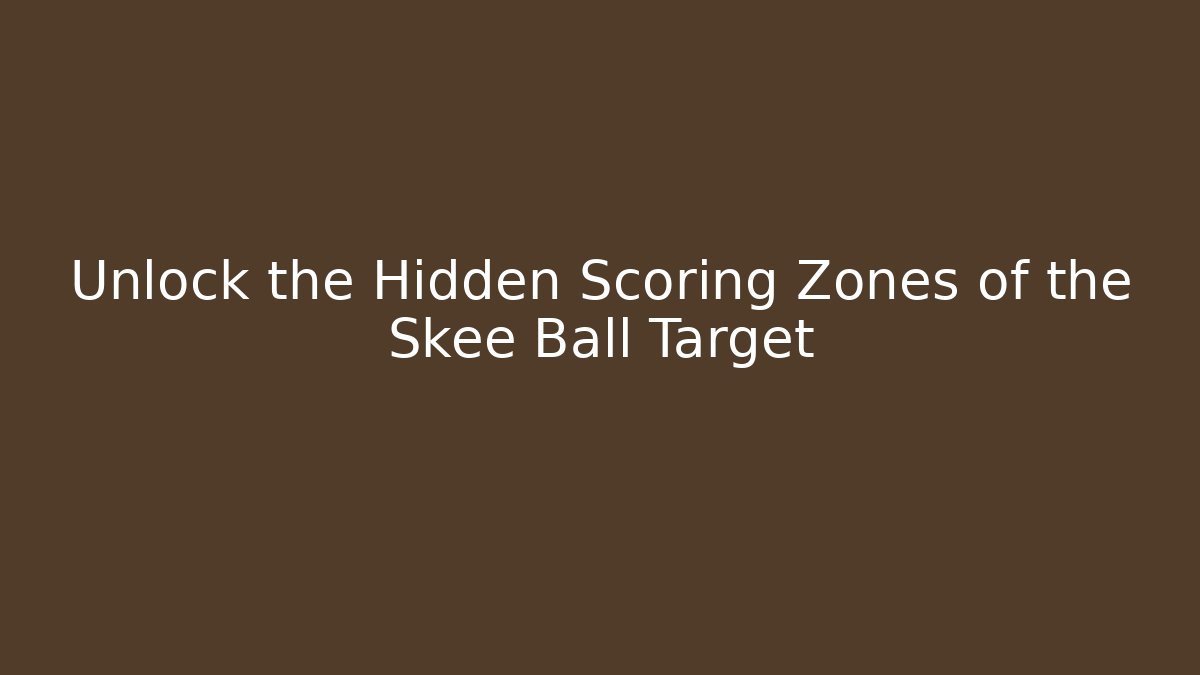Unlock the Hidden Scoring Zones of the Skee Ball Target