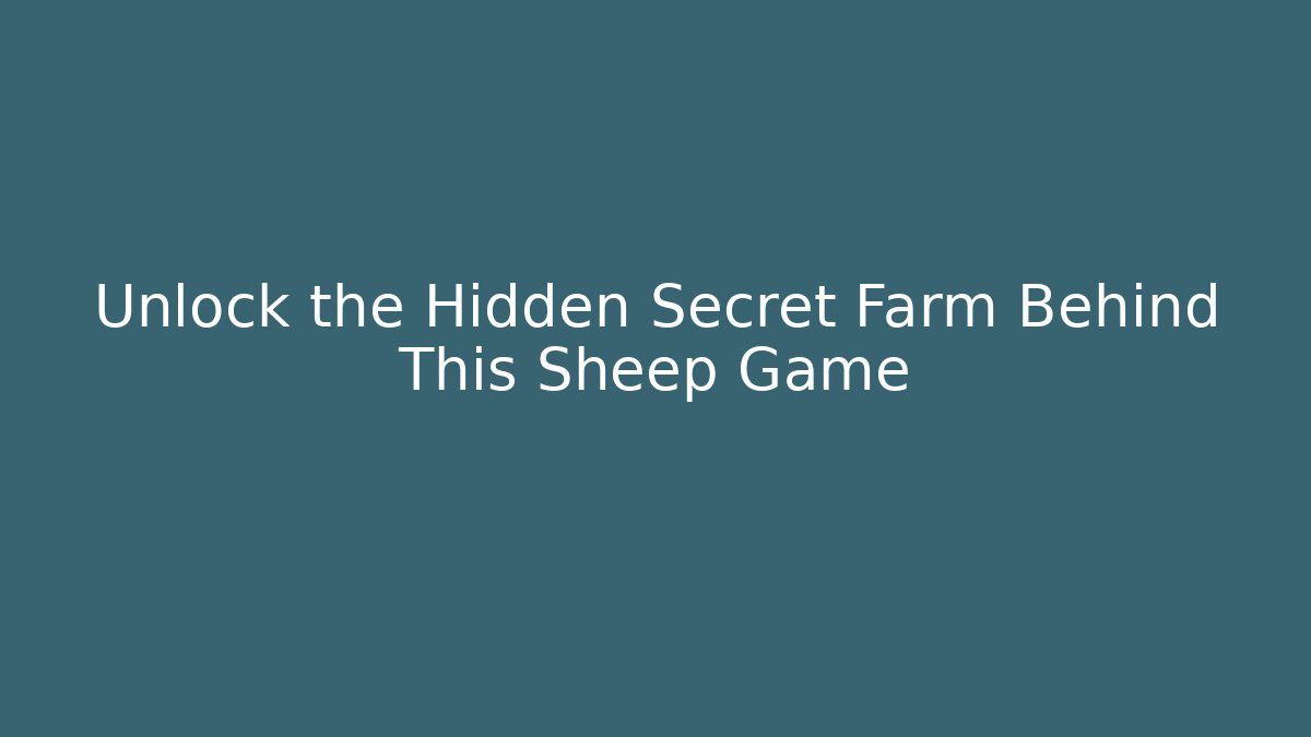 Unlock the Hidden Secret Farm Behind This Sheep Game