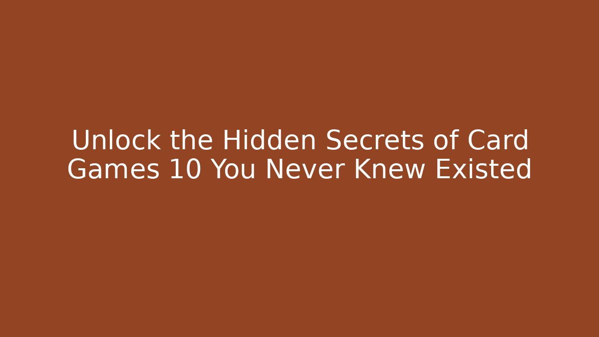 Unlock the Hidden Secrets of Card Games 10 You Never Knew Existed - Método de Aprovação