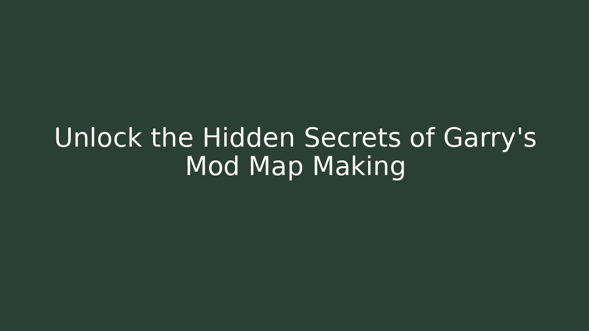 Unlock the Hidden Secrets of Garry’s Mod Map Making