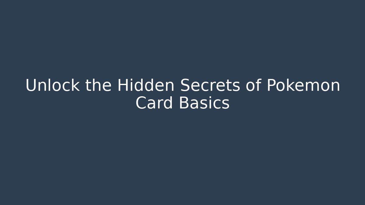 Unlock the Hidden Secrets of Pokemon Card Basics
