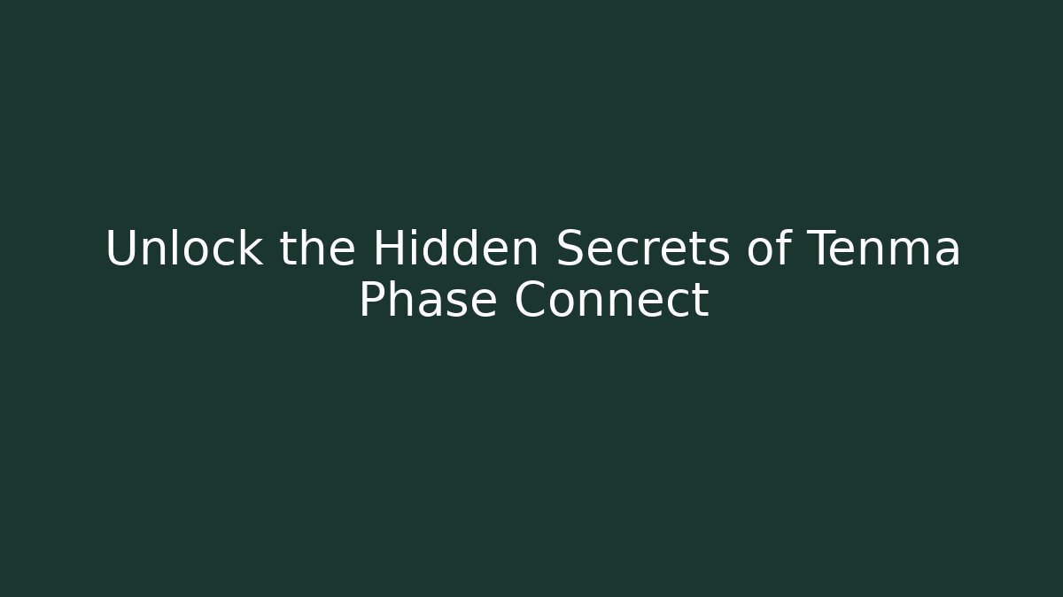 Unlock the Hidden Secrets of Tenma Phase Connect