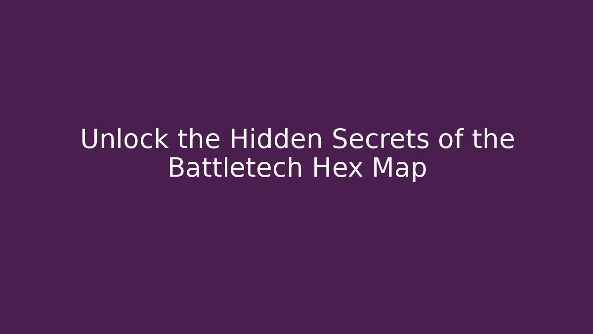 Unlock the Hidden Secrets of the Battletech Hex Map