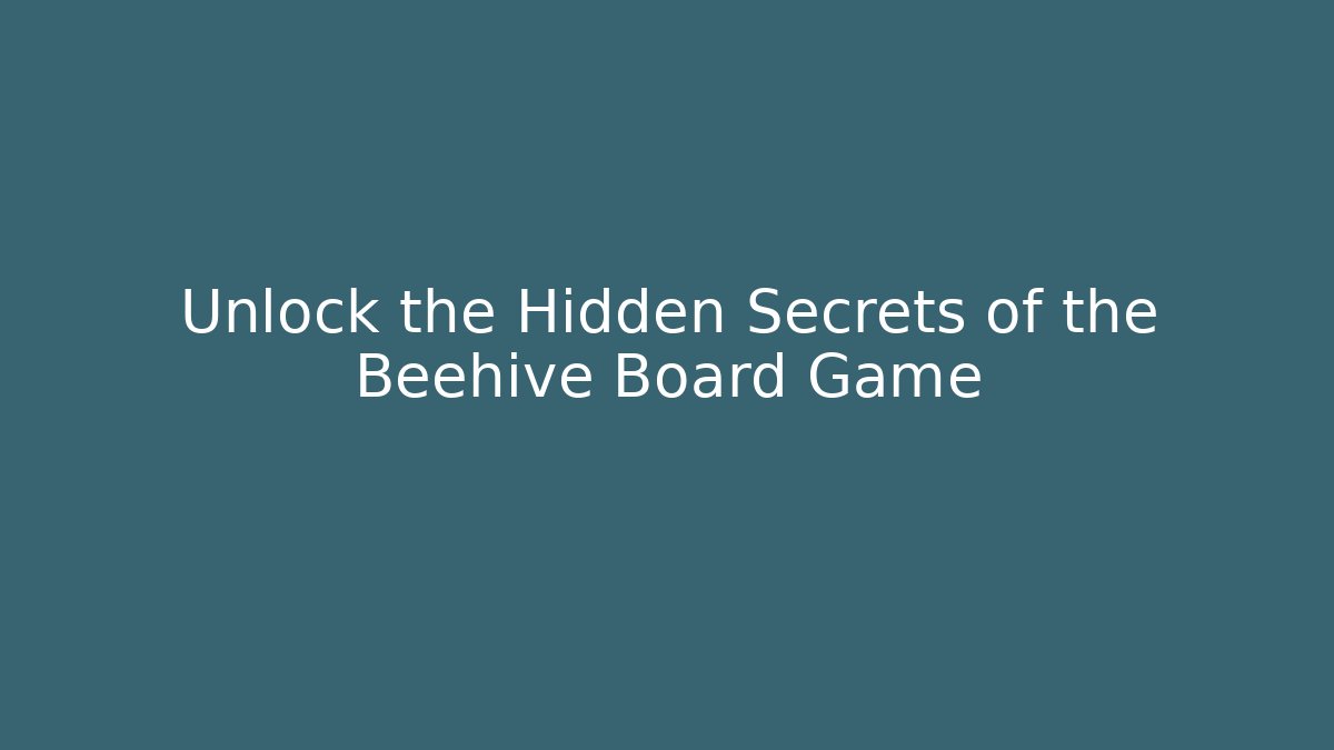 Unlock the Hidden Secrets of the Beehive Board Game