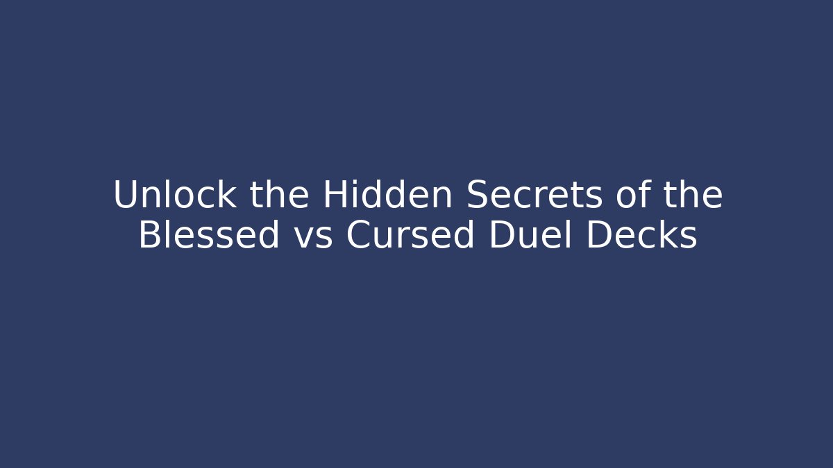 Unlock the Hidden Secrets of the Blessed vs Cursed Duel Decks