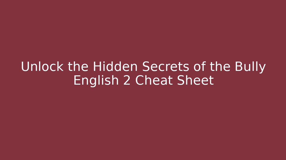 Unlock the Hidden Secrets of the Bully English 2 Cheat Sheet