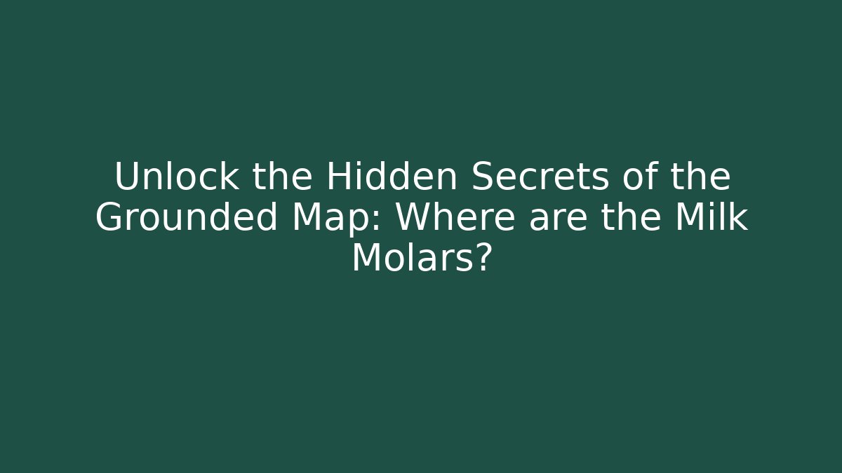 Unlock the Hidden Secrets of the Grounded Map: Where are the Milk Molars?