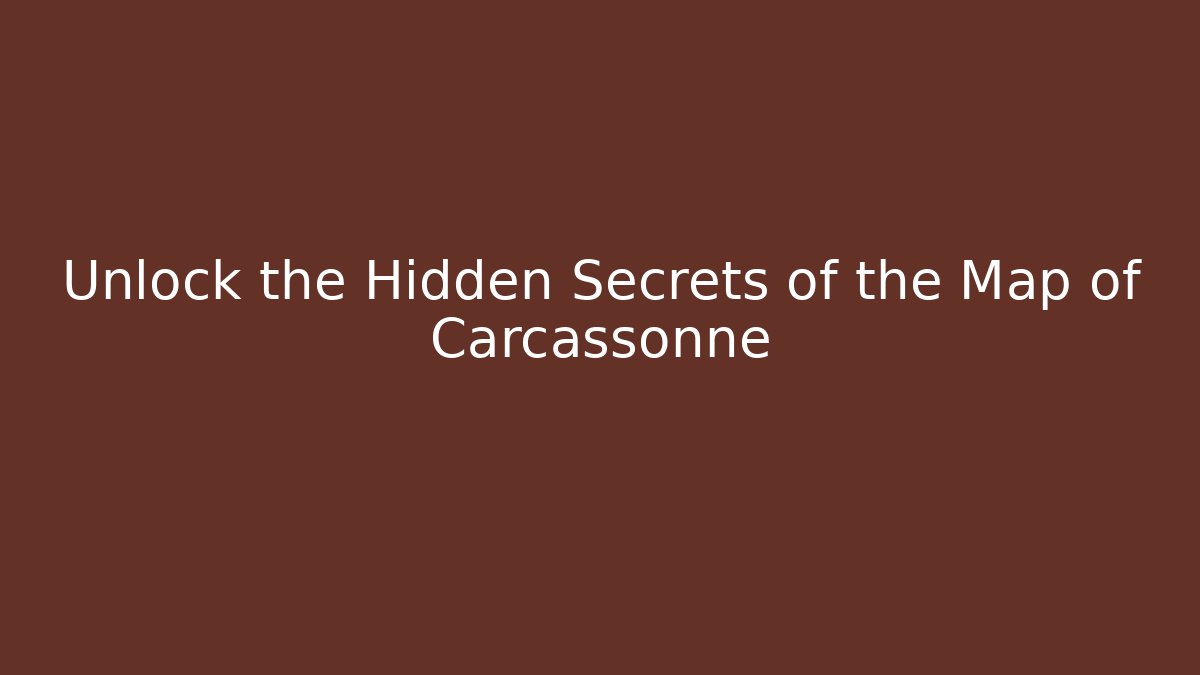 Unlock the Hidden Secrets of the Map of Carcassonne