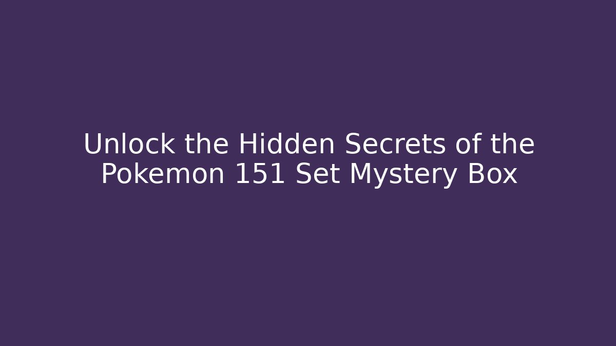 Unlock the Hidden Secrets of the Pokémon 151 Set Mystery Box