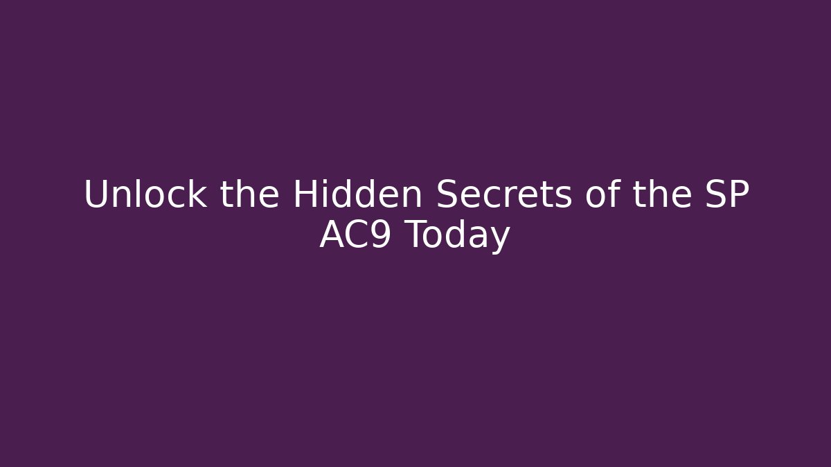 Unlock the Hidden Secrets of the SP AC9 Today