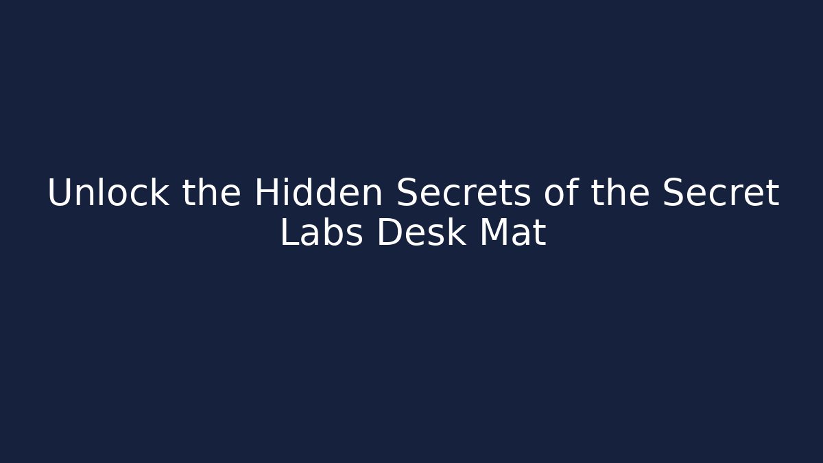 Unlock the Hidden Secrets of the Secret Labs Desk Mat