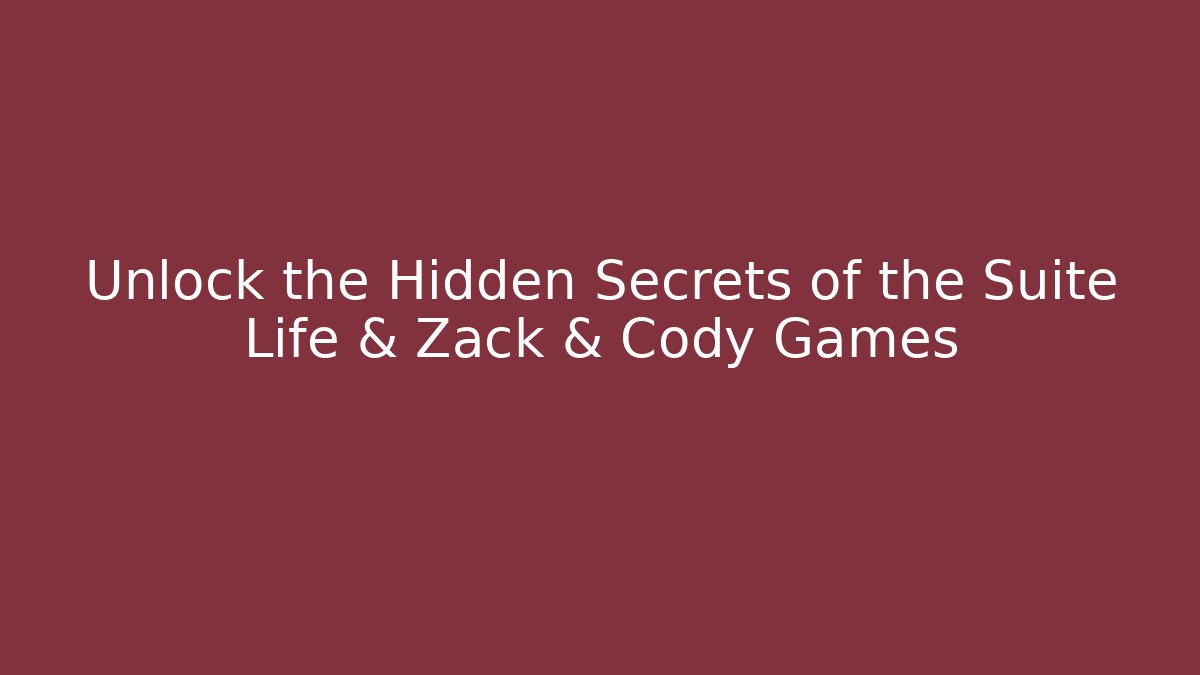 Unlock the Hidden Secrets of the Suite Life & Zack & Cody Games