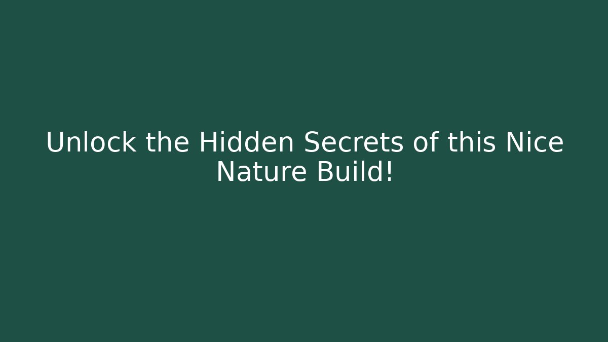 Unlock the Hidden Secrets of this Nice Nature Build!