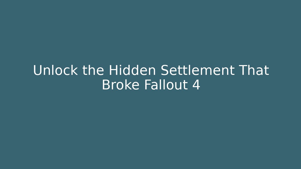 Unlock the Hidden Settlement That Broke Fallout 4