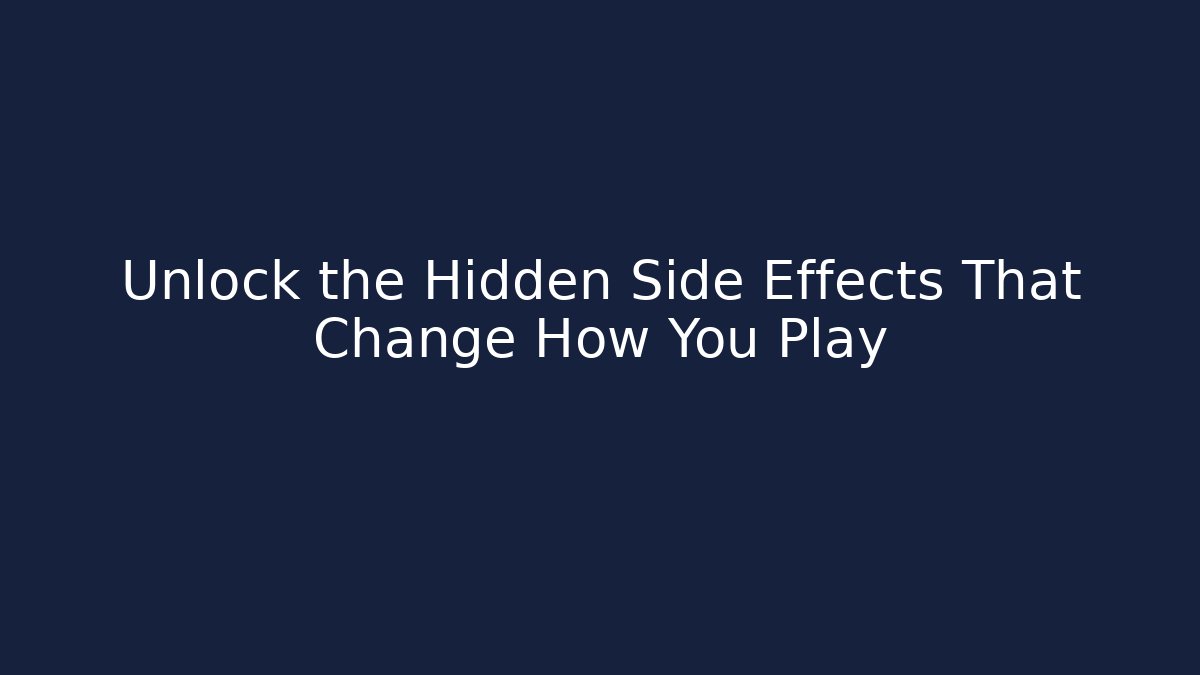 Unlock the Hidden Side Effects That Change How You Play - Método de Aprovação