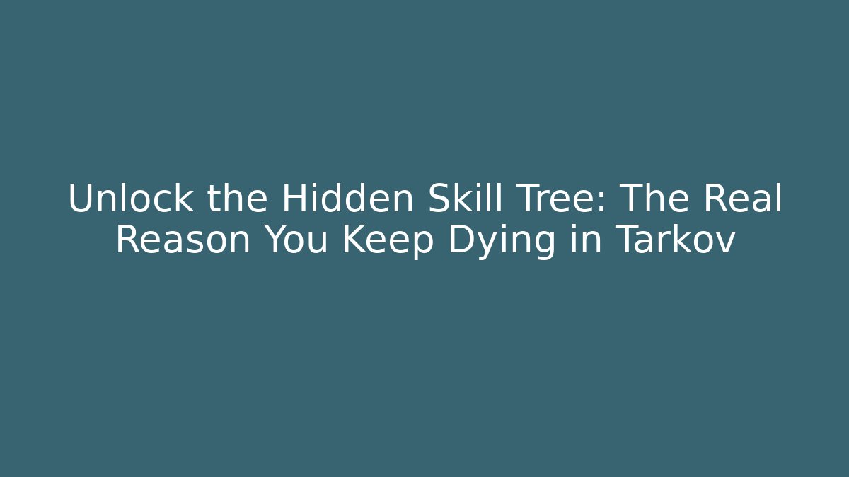 Unlock the Hidden Skill Tree: The Real Reason You Keep Dying in Tarkov